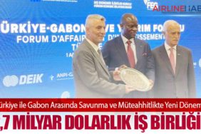 Türkiye ile Gabon Arasında Savunma ve Müteahhitlikte Yeni Dönem: 2,7 Milyar Dolarlık İş Birliği!