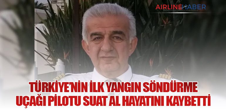 Türkiye’nin İlk Yangın Söndürme Uçağı Pilotu Suat Al Hayatını Kaybetti