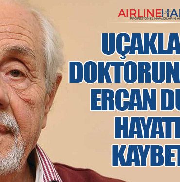 Uçakların Doktoruna Veda: Ercan Duyar Hayatını Kaybetti