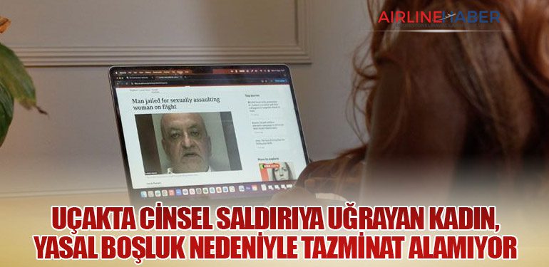 Uçakta Cinsel Saldırıya Uğrayan Kadın, Yasal Boşluk Nedeniyle Tazminat Alamıyor