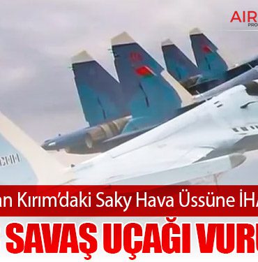 Ukrayna'dan Kırım’daki Saky Hava Üssüne İHA Saldırısı: 5 Rus Savaş Uçağı Vuruldu
