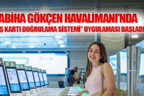 Sabiha Gökçen Havalimanı’nda “Biniş Kartı Doğrulama Sistemi” uygulaması başladı