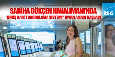 Sabiha Gökçen Havalimanı’nda “Biniş Kartı Doğrulama Sistemi” uygulaması başladı