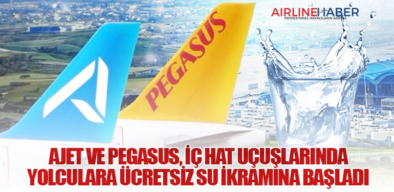 AJet ve Pegasus, İç Hat Uçuşlarında Yolculara Ücretsiz Su İkramına Başladı