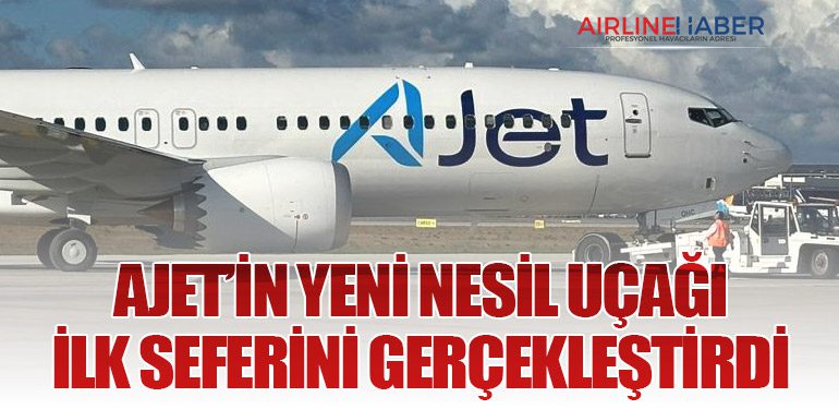 AJet’in Yeni Nesil Uçağı İlk Seferini Gerçekleştirdi