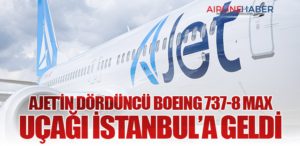AJet’in dördüncü Boeing 737-8 MAX uçağı İstanbul’a geldi