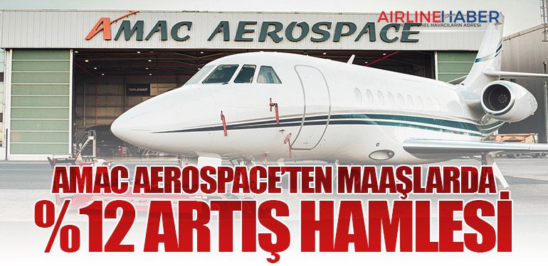 AMAC Aerospace’ten Maaşlarda %12 Artış Hamlesi