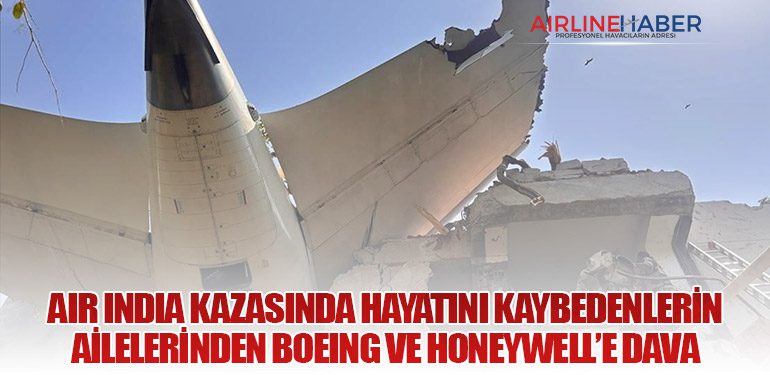 Air India Kazasında Hayatını Kaybedenlerin Ailelerinden Boeing ve Honeywell’e Dava