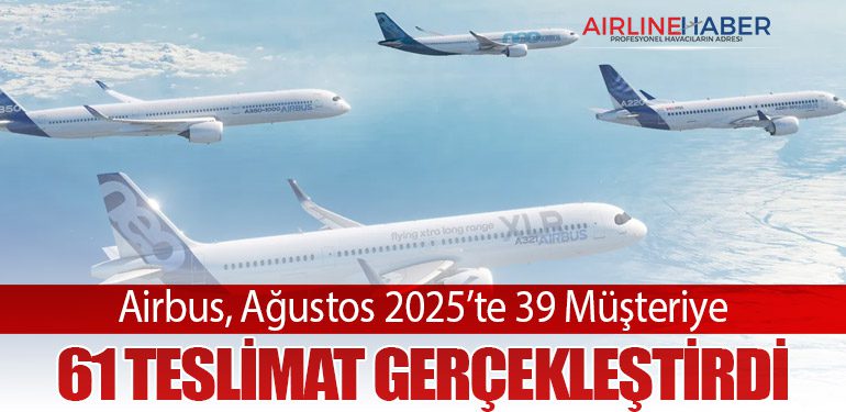 Airbus, Ağustos 2025’te 39 Müşteriye 61 Teslimat Gerçekleştirdi