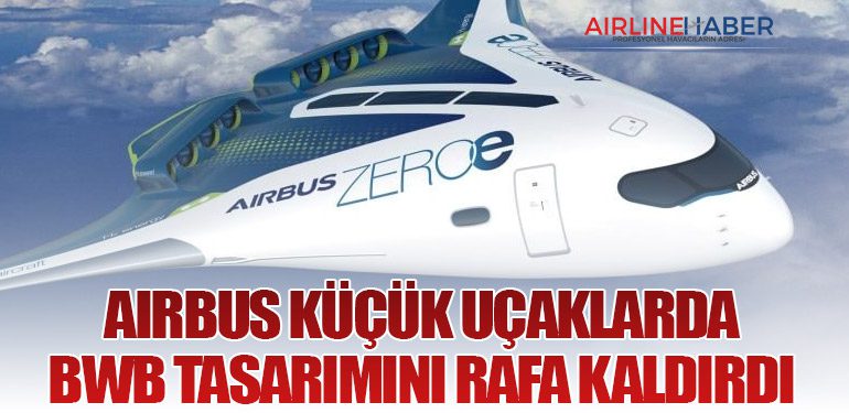 Airbus küçük uçaklarda BWB tasarımını rafa kaldırdı