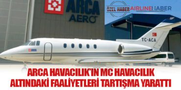 Arca Havacılık’ın MC Havacılık AOC’si Altındaki Faaliyetleri Tartışma Yarattı