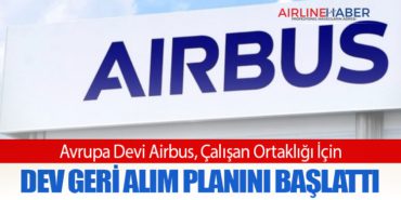 Avrupa Devi Airbus, Çalışan Ortaklığı İçin Dev Geri Alım Planını Başlattı 5 Haberler Türk Hava Yolları Avrupa Devi Airbus, Çalışan Ortaklığı İçin Dev Geri Alım Planını Başlattı