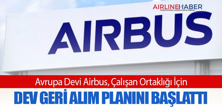 Avrupa Devi Airbus, Çalışan Ortaklığı İçin Dev Geri Alım Planını Başlattı