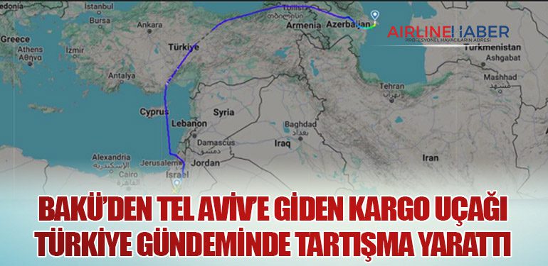 Bakü’den Tel Aviv’e Giden Kargo Uçağı Türkiye Gündeminde Tartışma Yarattı