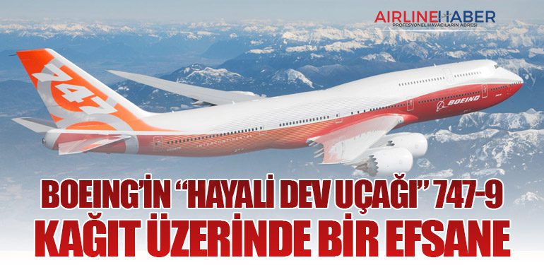 Boeing’in “Hayali Dev Uçağı” 747-9: Kağıt Üzerinde Bir Efsane
