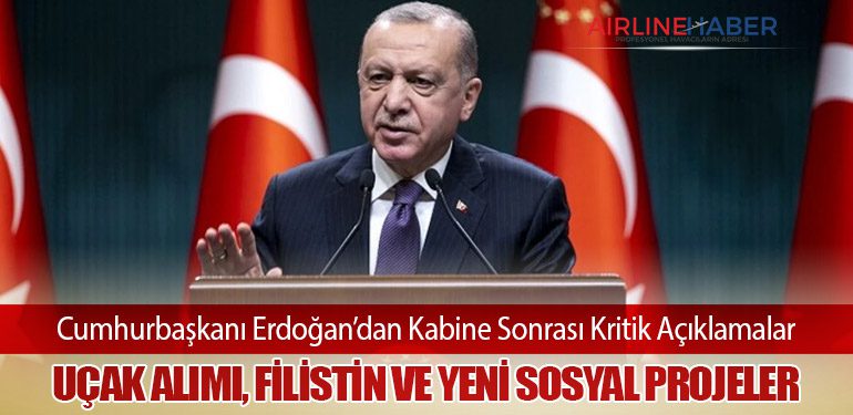Cumhurbaşkanı Erdoğan’dan Kabine Sonrası Kritik Açıklamalar: Uçak Alımı, Filistin ve Yeni Sosyal Projeler