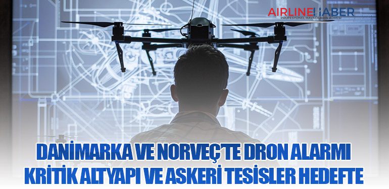 Danimarka ve Norveç’te Dron Alarmı: Kritik Altyapı ve Askeri Tesisler Hedefte