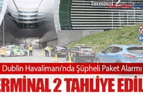 Dublin Havalimanı’nda Şüpheli Paket Alarmı: Terminal 2 Tahliye Edildi