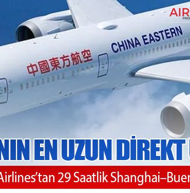 Dünyanın En Uzun Direkt Uçuşu: China Eastern Airlines’tan 29 Saatlik Shanghai–Buenos Aires Seferi 12 Haberler Havaist Dünyanın En Uzun Direkt Uçuşu: China Eastern Airlines’tan 29 Saatlik Shanghai–Buenos Aires Seferi