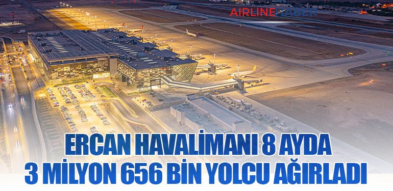 Ercan Havalimanı 8 ayda 3 milyon 656 bin yolcu ağırladı 