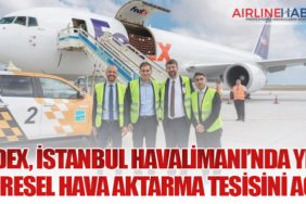 FedEx, İstanbul Havalimanı’nda Yeni Küresel Hava Aktarma Tesisini Açtı