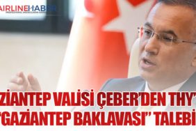 Gaziantep Valisi Çeber’den THY’ye “Gaziantep Baklavası” Talebi