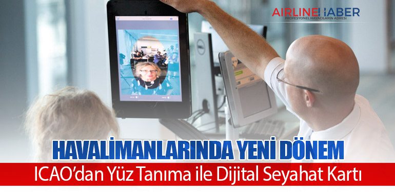 Havalimanlarında Yeni Dönem: ICAO’dan Yüz Tanıma ile Dijital Seyahat Kartı