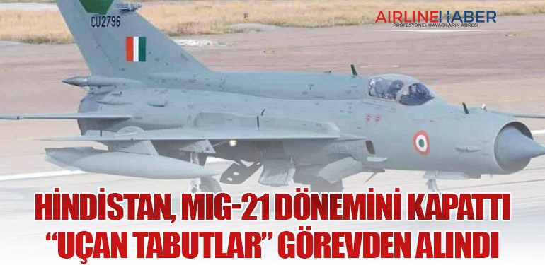 Hindistan, MiG-21 Dönemini Kapattı: “Uçan Tabutlar” Görevden Alındı