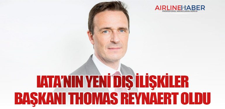 IATA’nın Yeni Dış İlişkiler Başkanı Thomas Reynaert Oldu