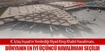IC İçtaş İnşaat’ın Yenilediği Riyad King Khalid Havalimanı, Dünyanın En İyi Üçüncü Havalimanı Seçildi