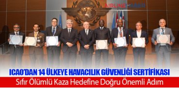 ICAO’dan 14 Ülkeye Havacılık Güvenliği Sertifikası: Sıfır Ölümlü Kaza Hedefine Doğru Önemli Adım