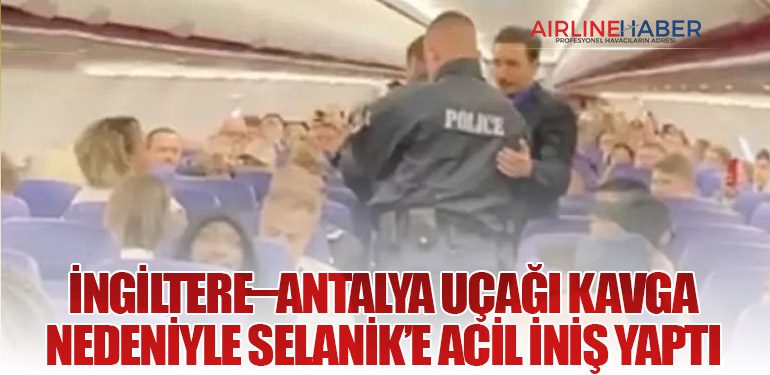 İngiltere–Antalya Uçağı Kavga Nedeniyle Selanik’e Acil İniş Yaptı
