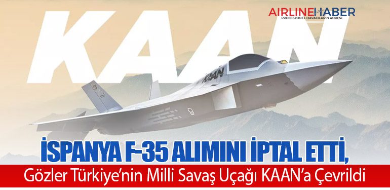 İspanya F-35 Alımını İptal Etti, Gözler Türkiye’nin Milli Savaş Uçağı KAAN’a Çevrildi