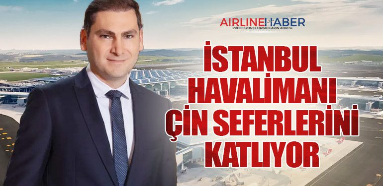İstanbul Havalimanı Çin Seferlerini Katlıyor
