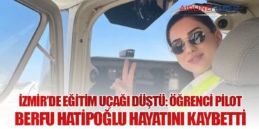İzmir’de Eğitim Uçağı Düştü: Öğrenci Pilot Berfu Hatipoğlu Hayatını Kaybetti 6 Haberler Antalya İzmir’de Eğitim Uçağı Düştü: Öğrenci Pilot Berfu Hatipoğlu Hayatını Kaybetti