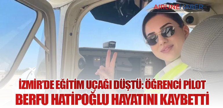 İzmir’de Eğitim Uçağı Düştü: Öğrenci Pilot Berfu Hatipoğlu Hayatını Kaybetti