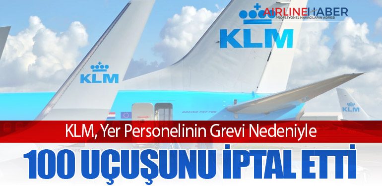 KLM, Yer Personelinin Grevi Nedeniyle 100 Uçuşunu İptal Etti