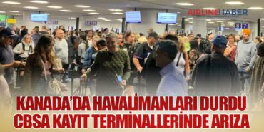 Kanada’da Havalimanları Durdu: CBSA Kayıt Terminallerinde Arıza