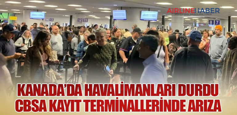 Kanada’da Havalimanları Durdu: CBSA Kayıt Terminallerinde Arıza