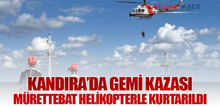 Kandıra’da Gemi Kazası: Mürettebat Helikopterle Kurtarıldı