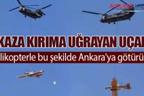 Kaza kırıma uğrayan uçak ,helikopterle bu şekilde Ankara'ya götürüldü