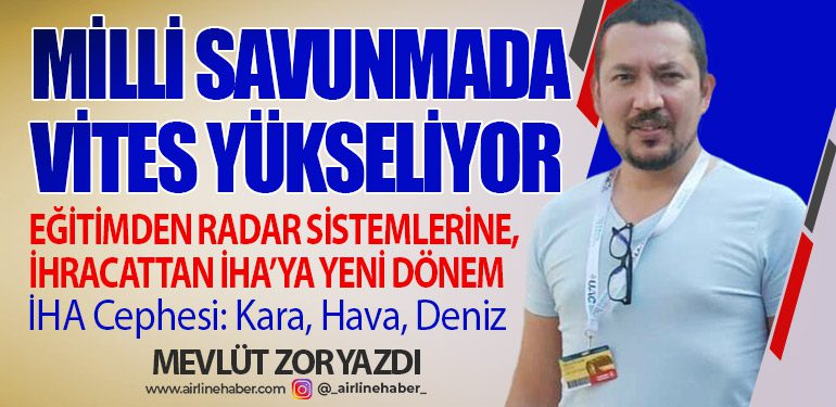 Milli Savunmada Vites Yükseliyor: Eğitimden Radar Sistemlerine, İhracattan İHA’ya Yeni Dönem