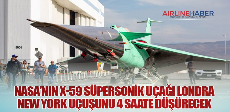 NASA’nın X-59 Süpersonik Uçağı Londra–New York Uçuşunu 4 Saate Düşürecek