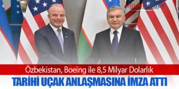 Özbekistan, Boeing ile 8,5 Milyar Dolarlık Tarihi Uçak Anlaşmasına İmza Attı