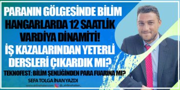 Paranın Gölgesinde Bilim. Hangarlarda 12 saatlik vardiya dinamiti! 6 Köşe Yazıları Anadolu Paranın Gölgesinde Bilim. Hangarlarda 12 saatlik vardiya dinamiti!