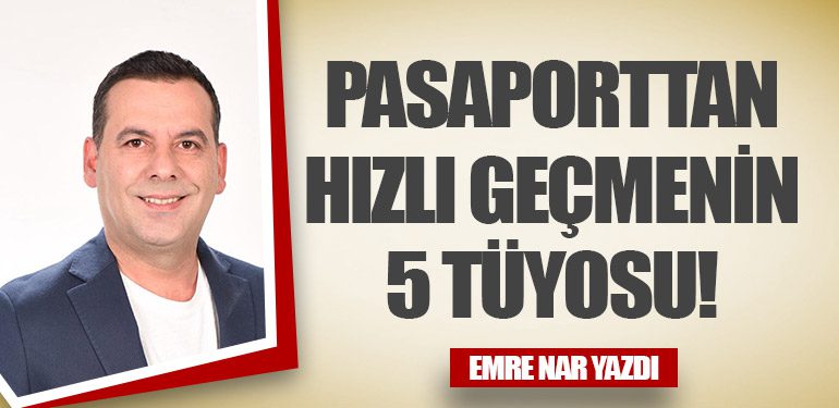 Pasaporttan Hızlı Geçmenin 5 Tüyosu!