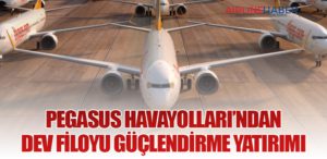 Pegasus Havayolları’ndan Dev Filoyu Güçlendirme Yatırımı