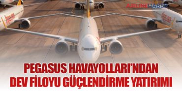 Pegasus Havayolları’ndan Dev Filoyu Güçlendirme Yatırımı