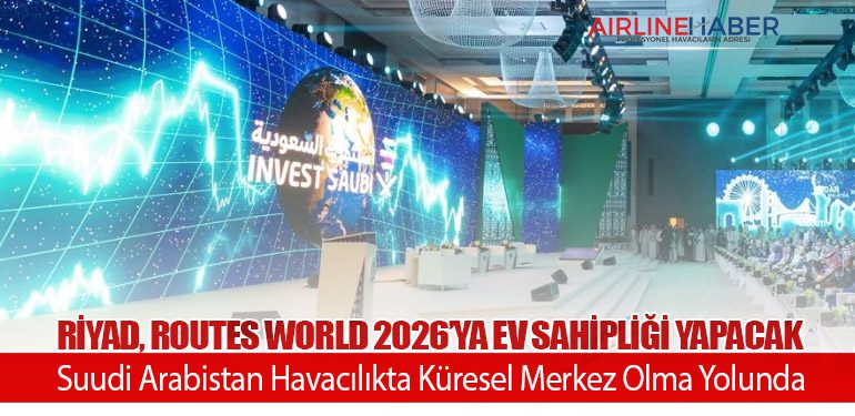 Riyad, Routes World 2026’ya Ev Sahipliği Yapacak: Suudi Arabistan Havacılıkta Küresel Merkez Olma Yolunda