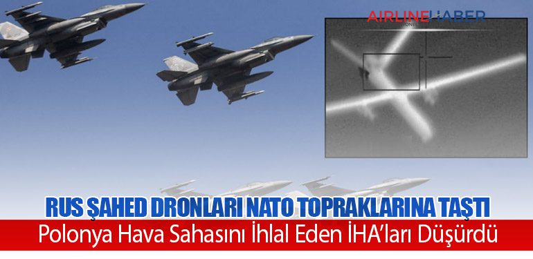 Rus Şahed Dronları NATO Topraklarına Taştı: Polonya Hava Sahasını İhlal Eden İHA’ları Düşürdü